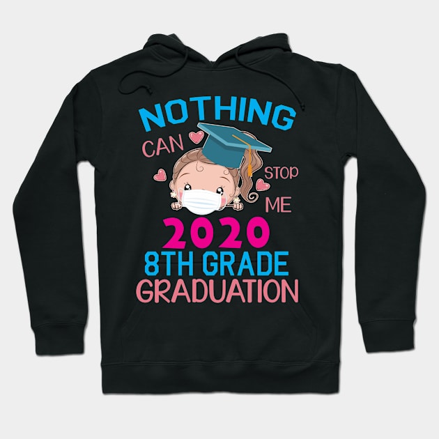 Girl Senior With Face Mask Nothing Can Stop Me 2020 8th Grade Graduation Happy Class Of School Hoodie by DainaMotteut